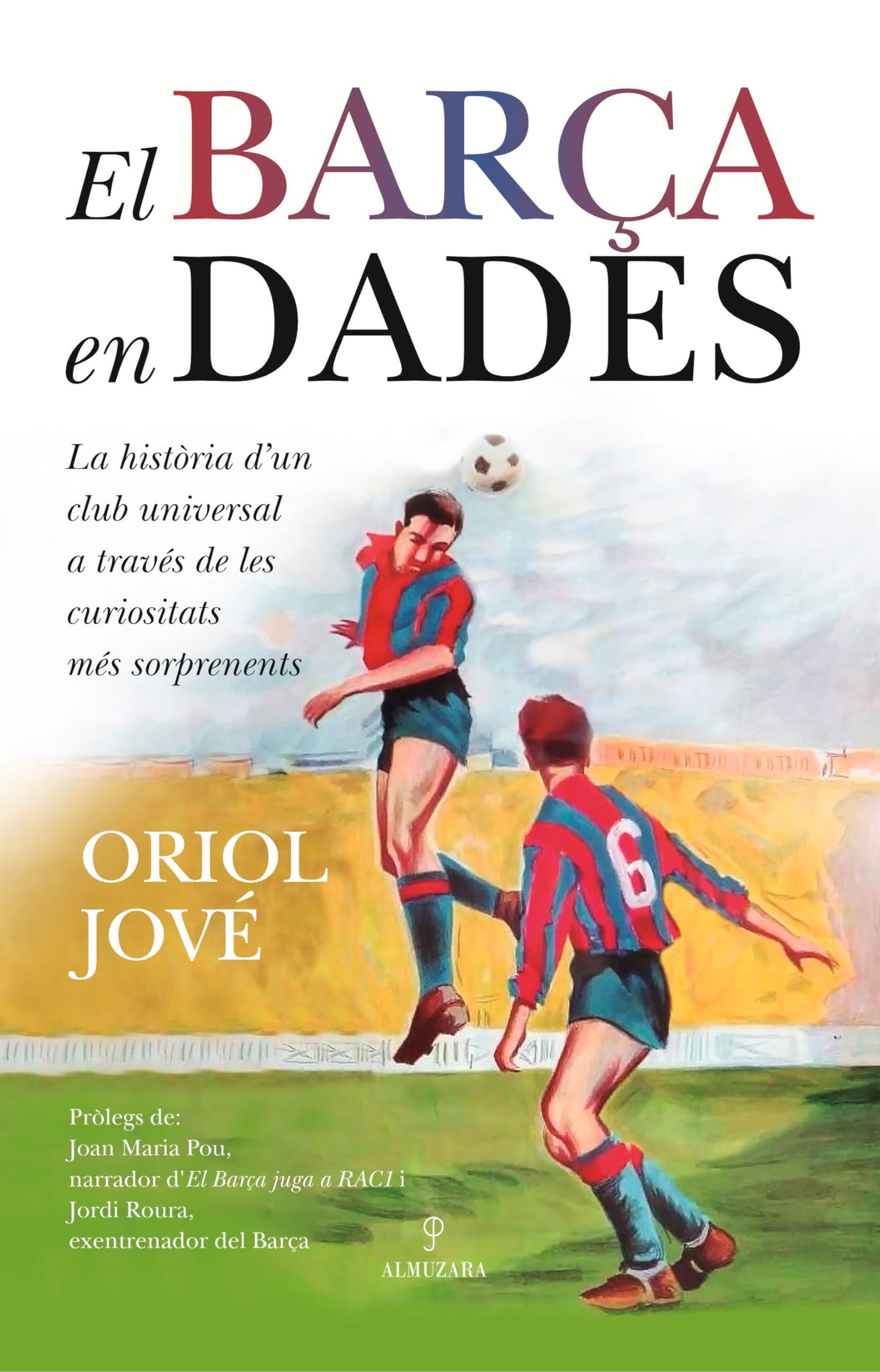 Libro: EL BARÇA EN DADES: La història d´un club universal a través de les curiositats més sorprenents (Deporte y aventura)