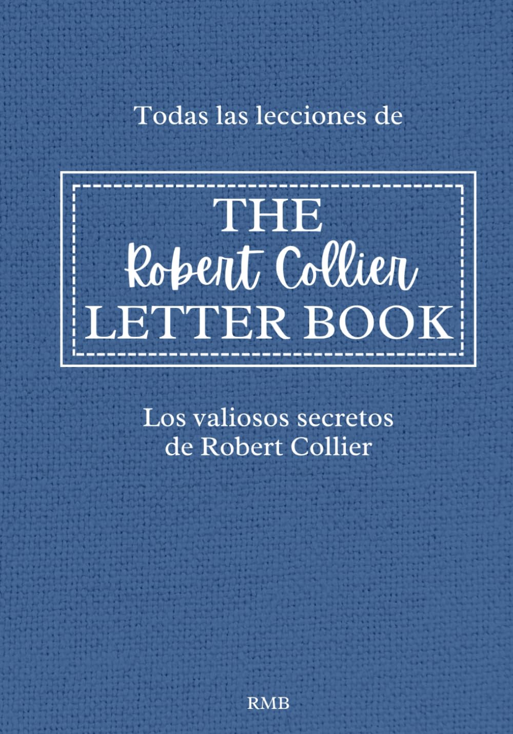 Libro: Todas las lecciones de THE ROBERT COLLIER LETTER BOOK - Los valiosos secretos de Robert Collier (Spanish Edition)