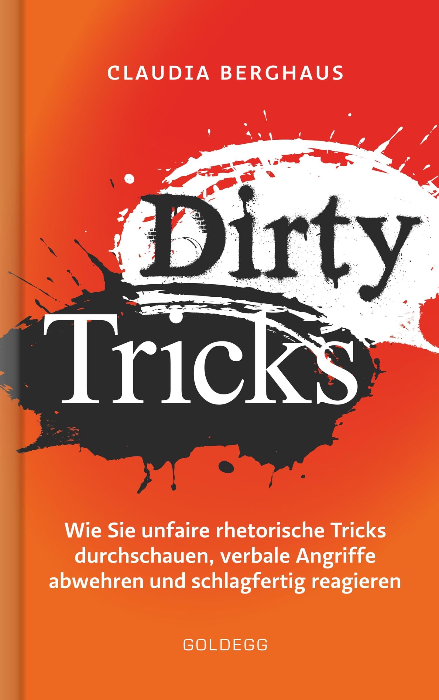 Libro: Dirty Tricks: Wie Sie unfaire rhetorische Tricks durchschauen, verbale Angriffe abwehren und schlagfertig reagieren