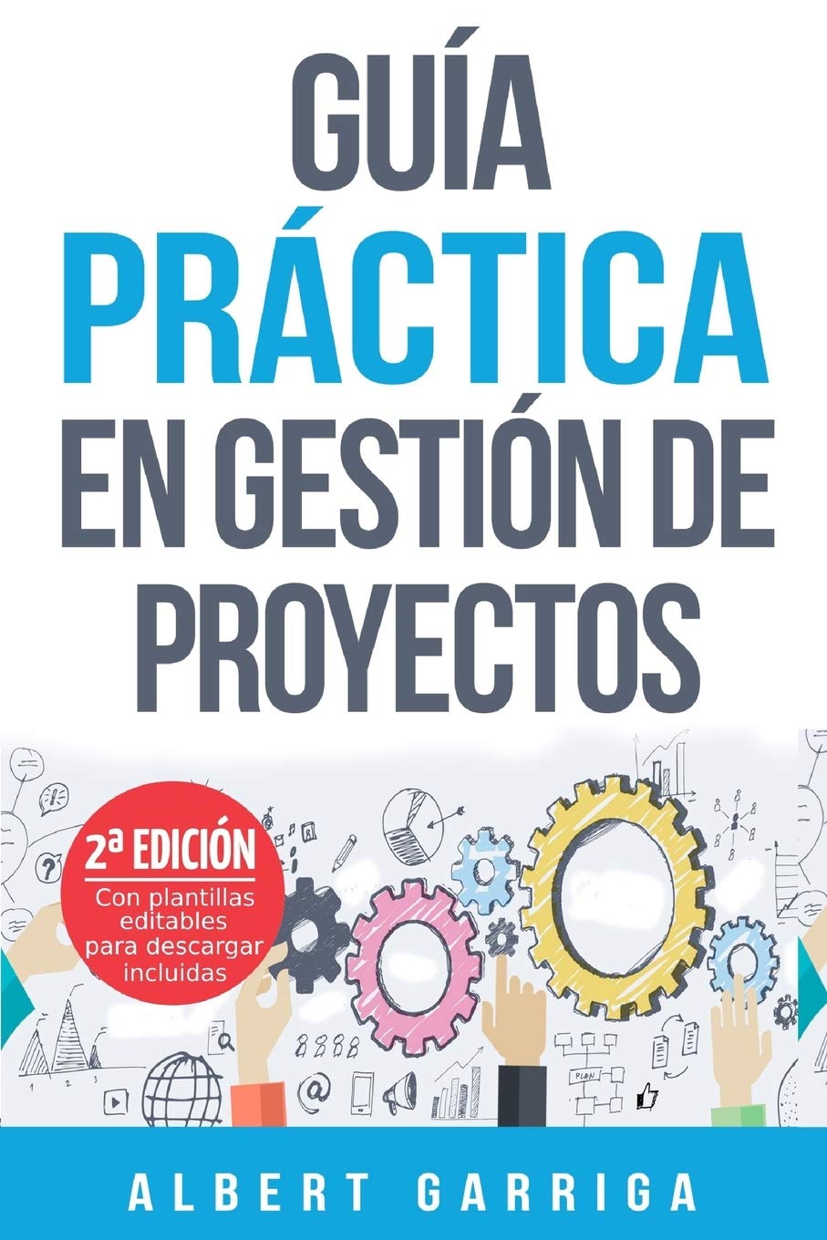 Libro: Guía práctica en gestión de proyectos: Aprende a aplicar las técnicas de gestión de proyectos a proyectos reales