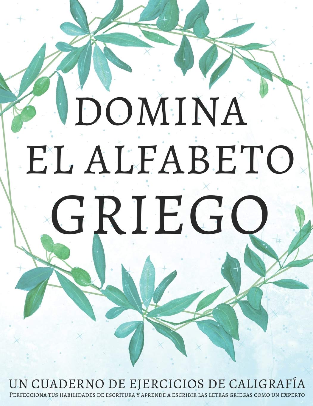 Libro: Domina el alfabeto griego, un cuaderno de ejercicios de caligrafía: Perfecciona tus habilidades de escritura y aprende a escribir las letras griegas como un experto