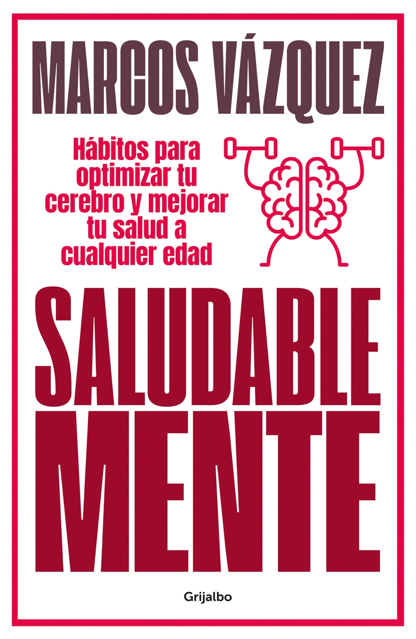Saludable Mente (edición ampliada y actualizada): Hábitos para optimizar tu cerebro y mejorar tu salud a cualquier edad (Bienestar, salud y vida sana)
