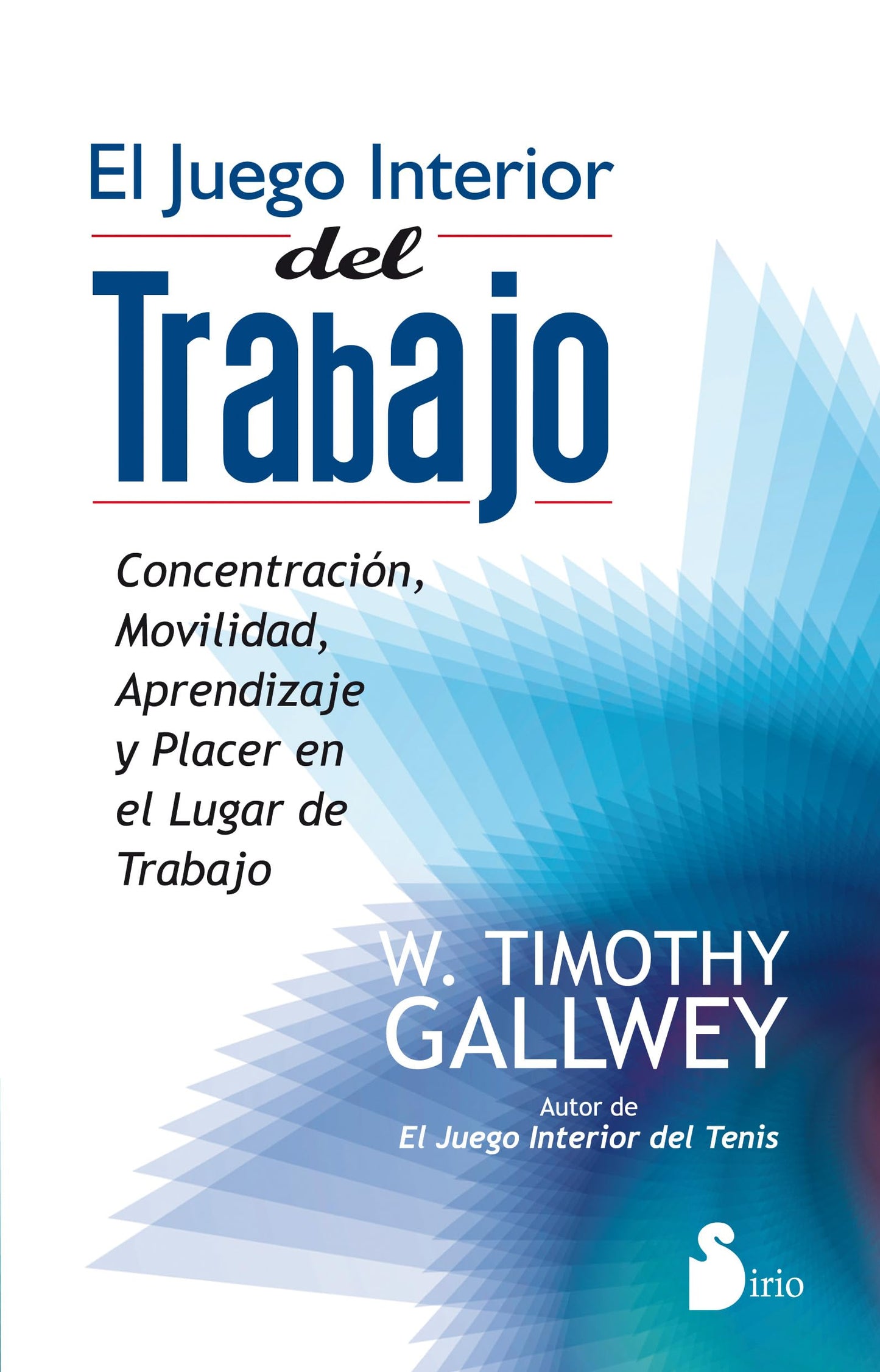 Libro: JUEGO INTERIOR DEL TRABAJO, EL: CONCENTRACION, MOVILIDAD, APRENDIZAJE Y PLACER EN LUGAR DE TRABAJO (2012)