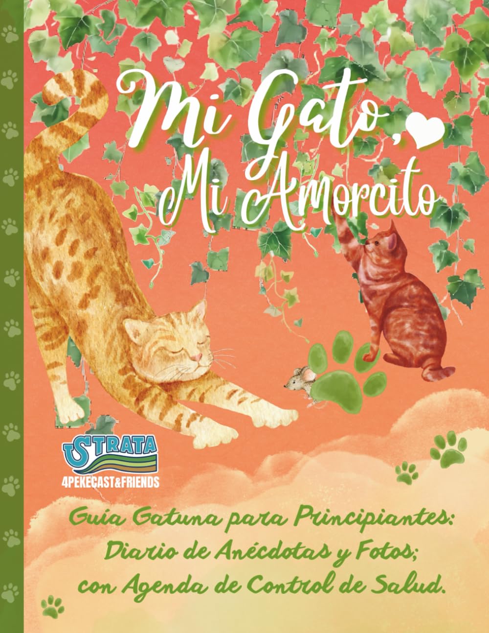 Libro: Mi Gato, Mi Amorcito: Guía Gatuna para Principiantes: Diario de Anécdotas y Fotos; con Agenda de Control de Salud (Spanish Edition)