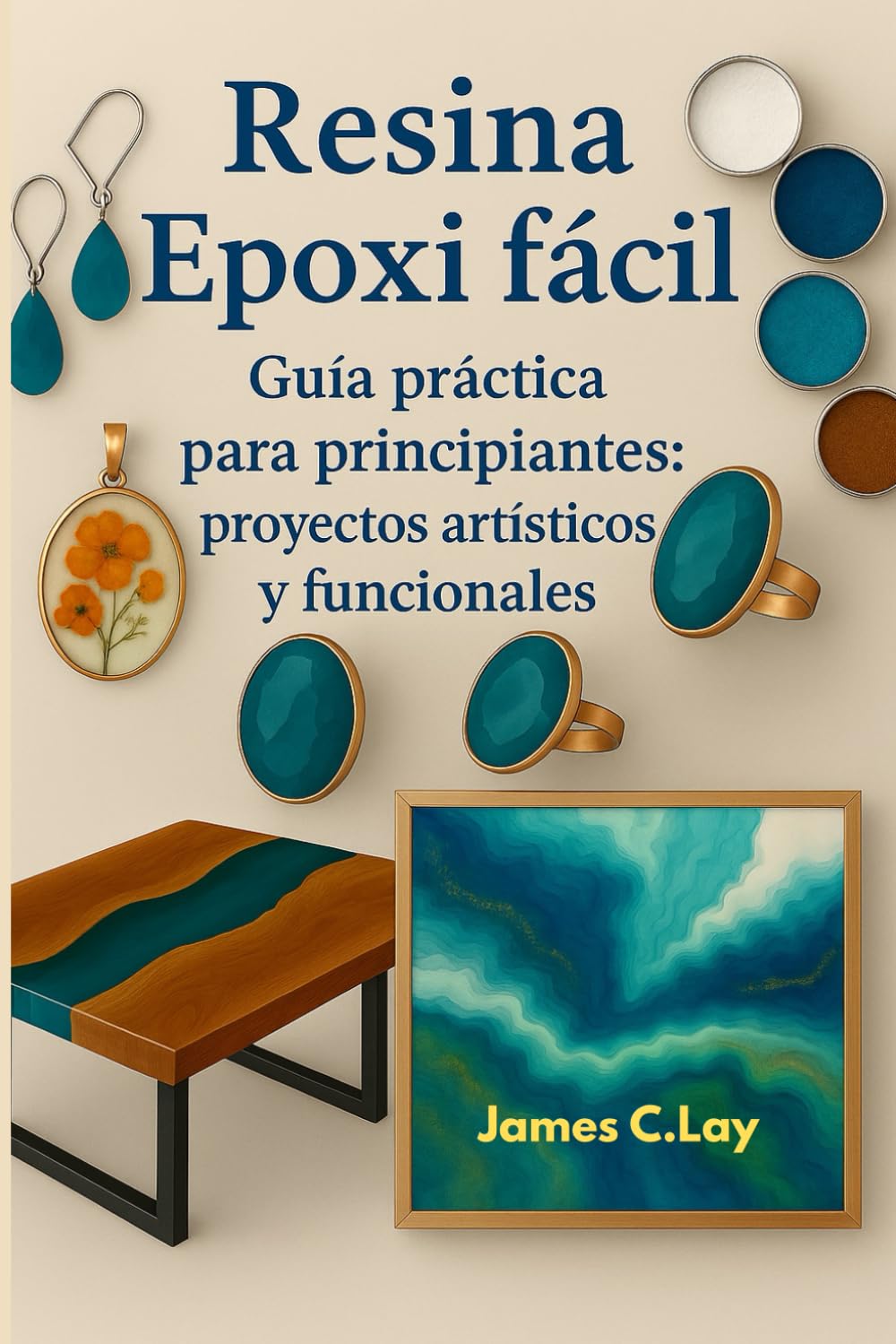 Libro: Resina epoxi fácil: Guía práctica para principiantes: proyectos artísticos y funcionales