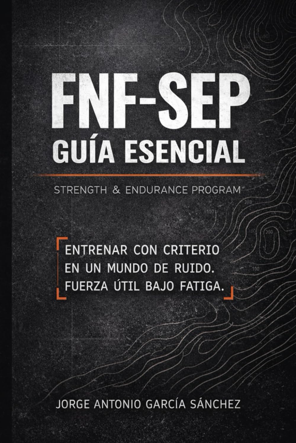 Libro: FNF-SEP- GUIA ESENCIAL: STRENGTH & ENDURANCE PROGRAM (Arquitectura del Rendimiento Bajo Fatiga.) (Spanish Edition)