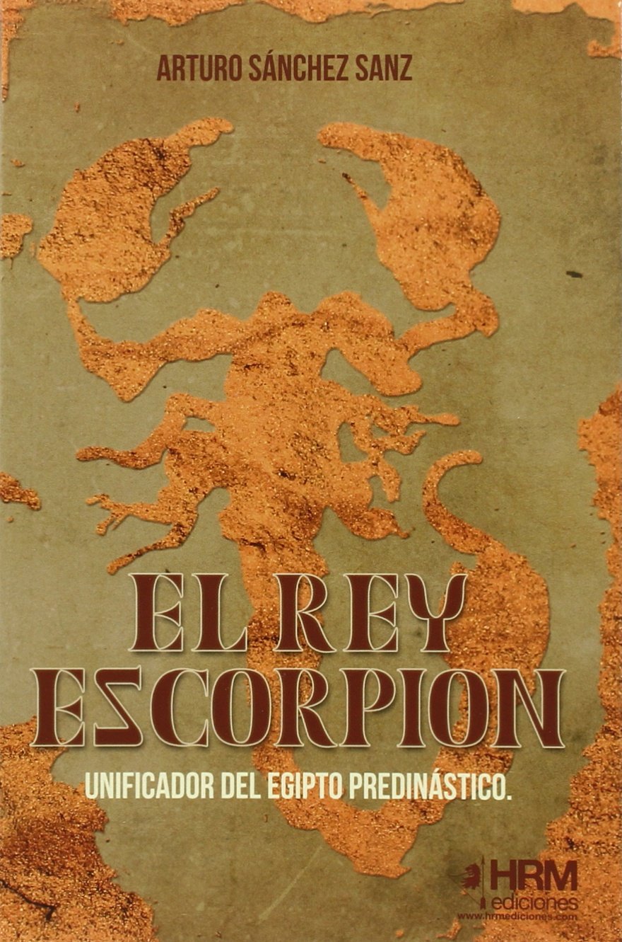 Libro: El rey Escorpión: Unificador del Egipto predinástico (H DE HISTORIA)
