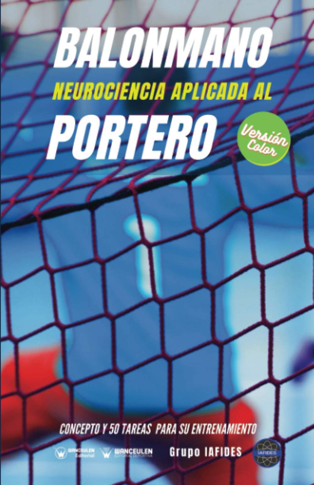 Libro: Balonmano. Neurociencia aplicada al portero (Edición Color): Concepto y 50 tareas para su entrenamiento
