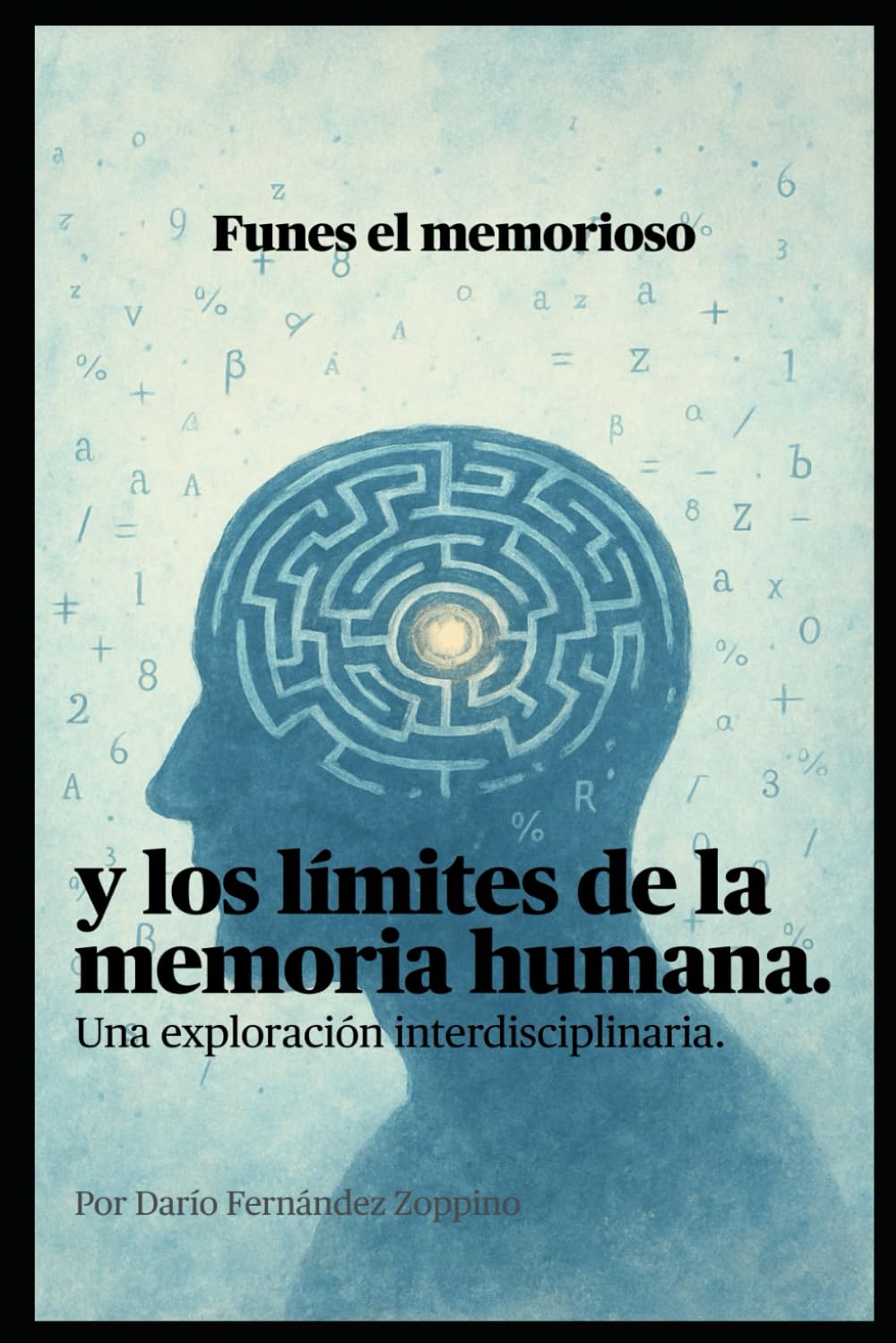 Libro: Funes el Memorioso y los Límites de la Memoria Humana: Una Exploración Interdisciplinaria (Funes: la inteligencia del olvido)