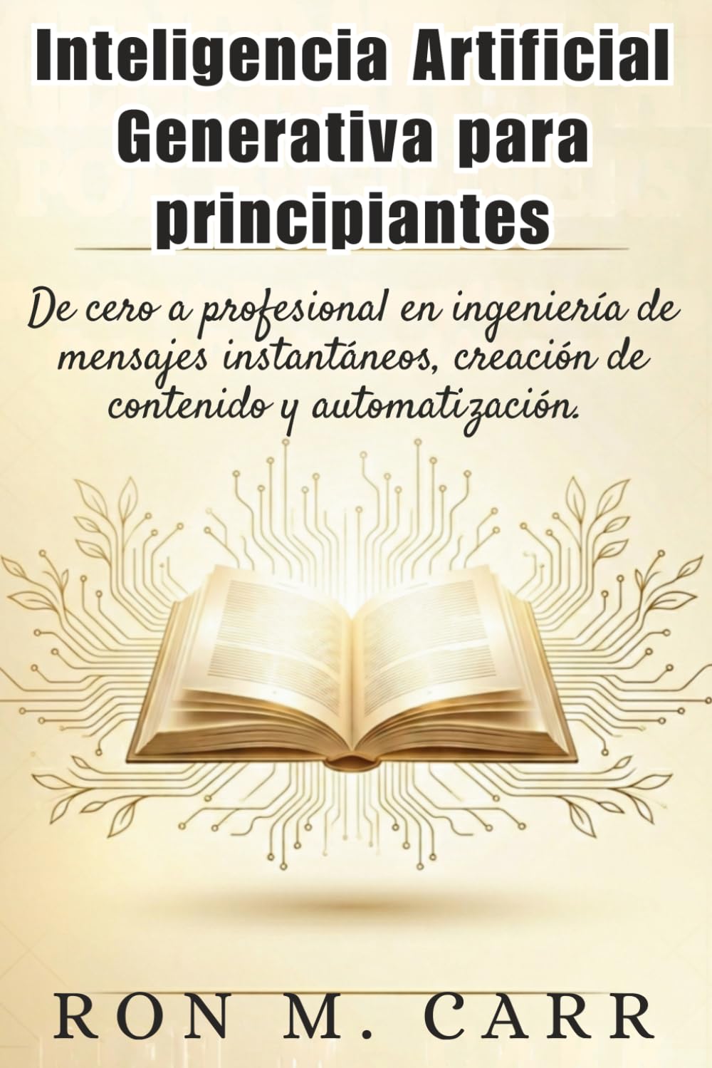 Libro: Inteligencia artificial generativa para principiantes: De cero a profesional en ingeniería de mensajes instantáneos, creación de contenido y automatización. (Spanish Edition)