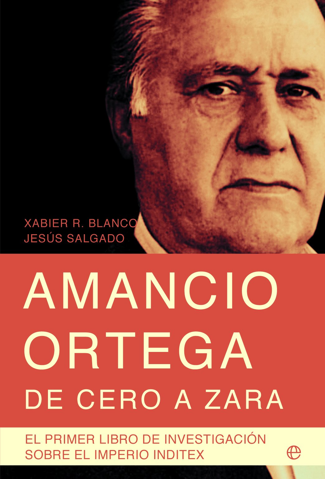 Amancio Ortega, de cero a Zara: con toda la información de la sucesión y el nuevo presidente de Inditex, Pablo Isla (Biografías)