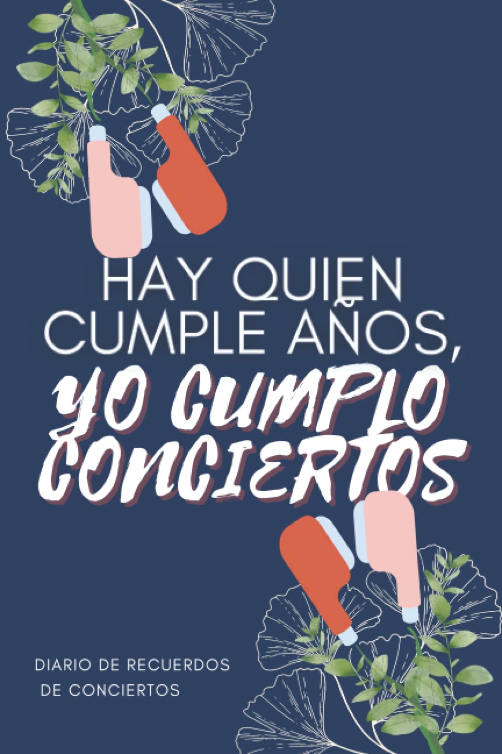 Libro: Diario de Recuerdos de Conciertos. Hay quien cumple años, yo cumplo conciertos (Spanish Edition)