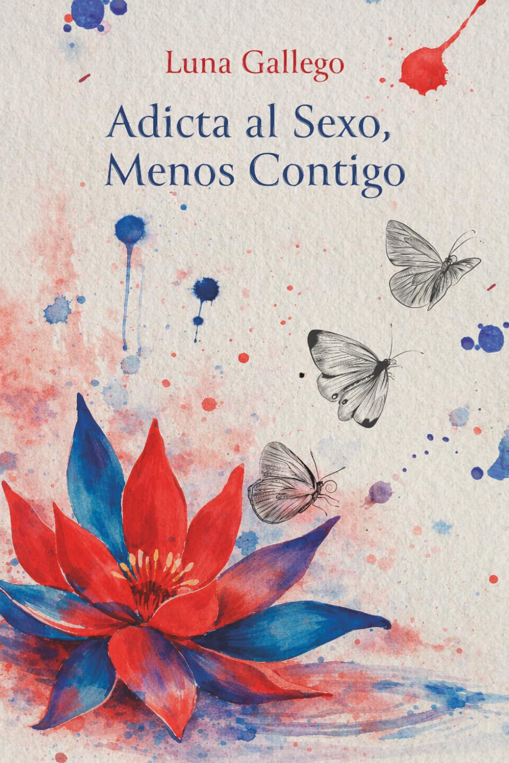 Libro: Adicta al Sexo, Menos Contigo: Cuando el deseo deja de ser refugio… y amar se convierte en un riesgo (Spanish Edition)