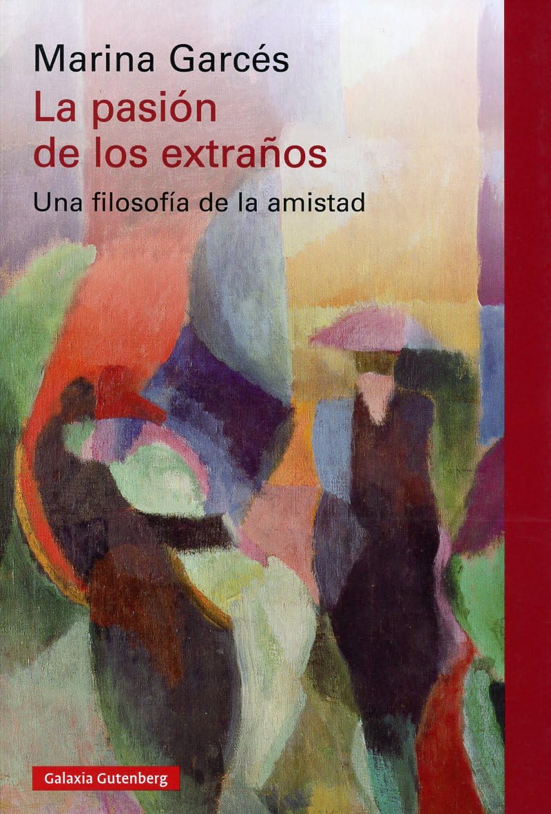 Libro: La pasión de los extraños: Una filosofía de la amistad (Ensayo)