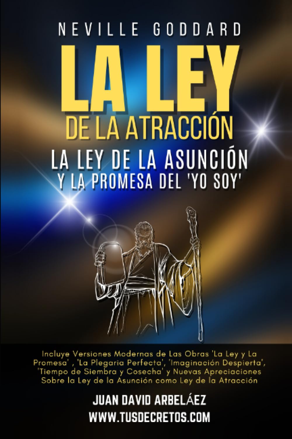 Libro: Neville Goddard: La Ley de La Atracción, La Ley De La Asunción Y La Promesa Del ‘Yo Soy’: Incluye Las Obras 'La Ley y La Promesa' , 'La Plegaria ... del YO SOY actualizado)) (Spanish Edition)