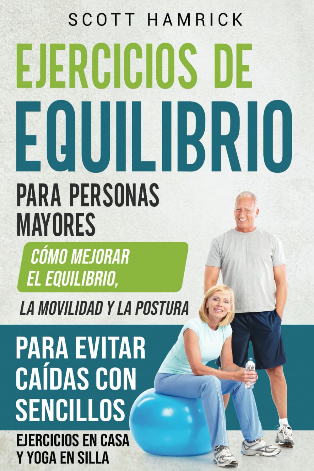 Libro: Ejercicios de equilibrio para personas mayores: Cómo mejorar el equilibrio, la movilidad y la postura para evitar caídas con sencillos ejercicios en ... (Manteniéndose en forma) (Spanish Edition)