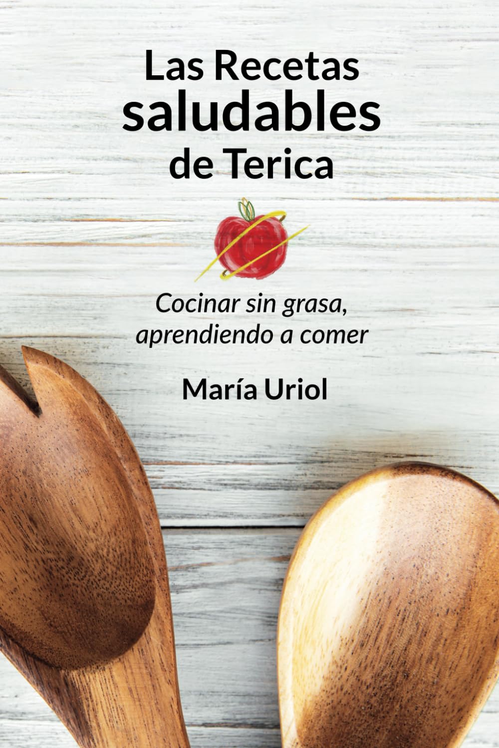 Libro: Las recetas saludables de Terica: Cocinar sin grasa, aprendiendo a comer