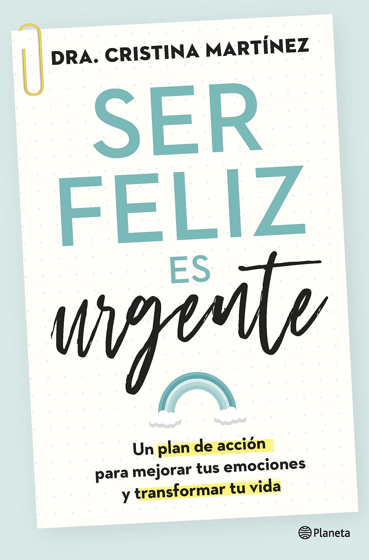 Libro: Ser feliz es urgente: Un plan de acción para mejorar tus emociones y transformar tu vida (No Ficción)