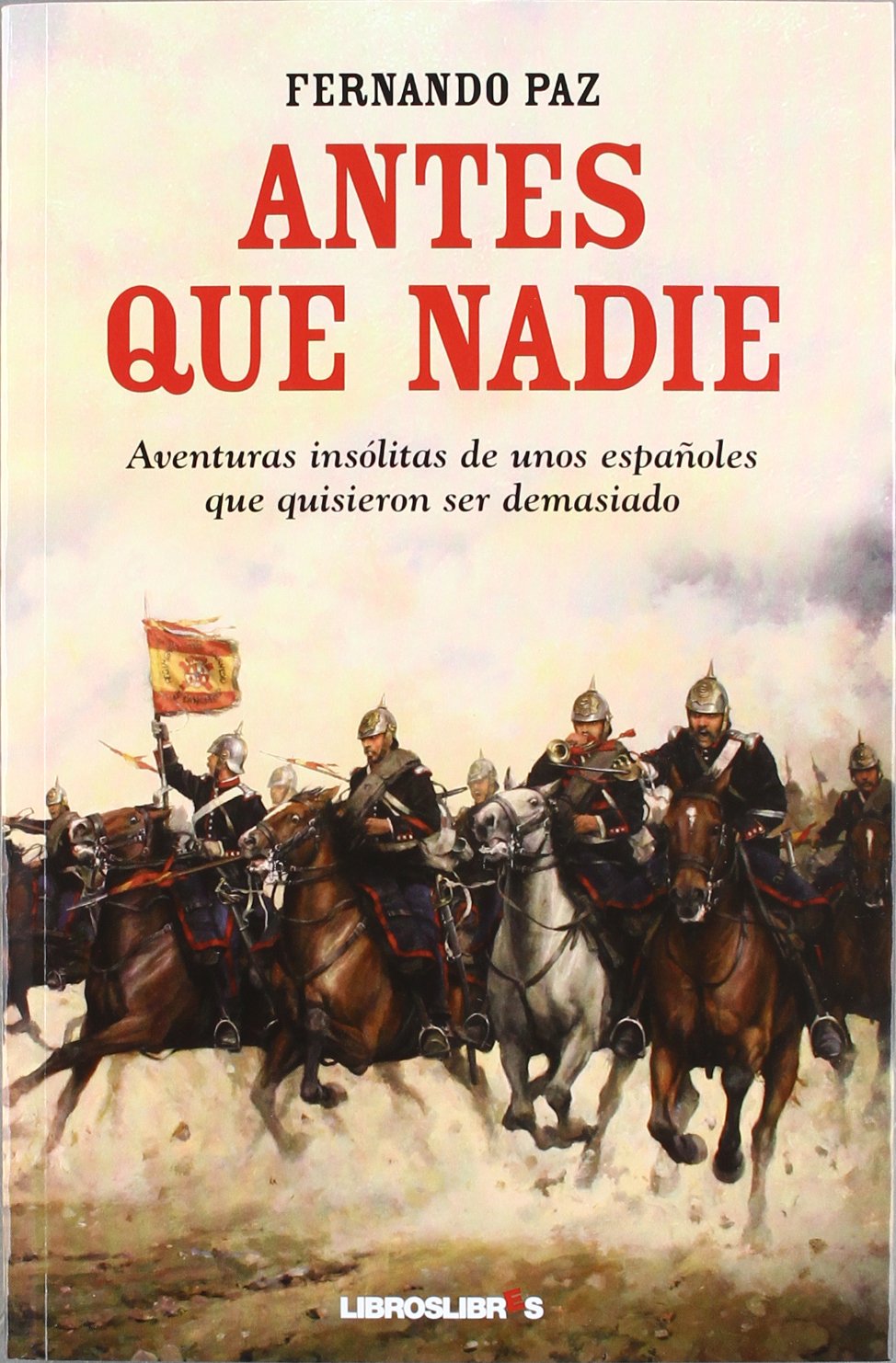 Libro: ANTES QUE NADIE: Aventuras insólitas de unos españoles que quisieron ser demasiado