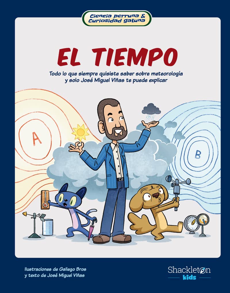 Libro: El tiempo: Todo lo que siempre quisiste saber sobre el tiempo y sólo José Miguel Viñas te puede explicar.: 2 (Ciencia perruna & curiosidad gatuna)