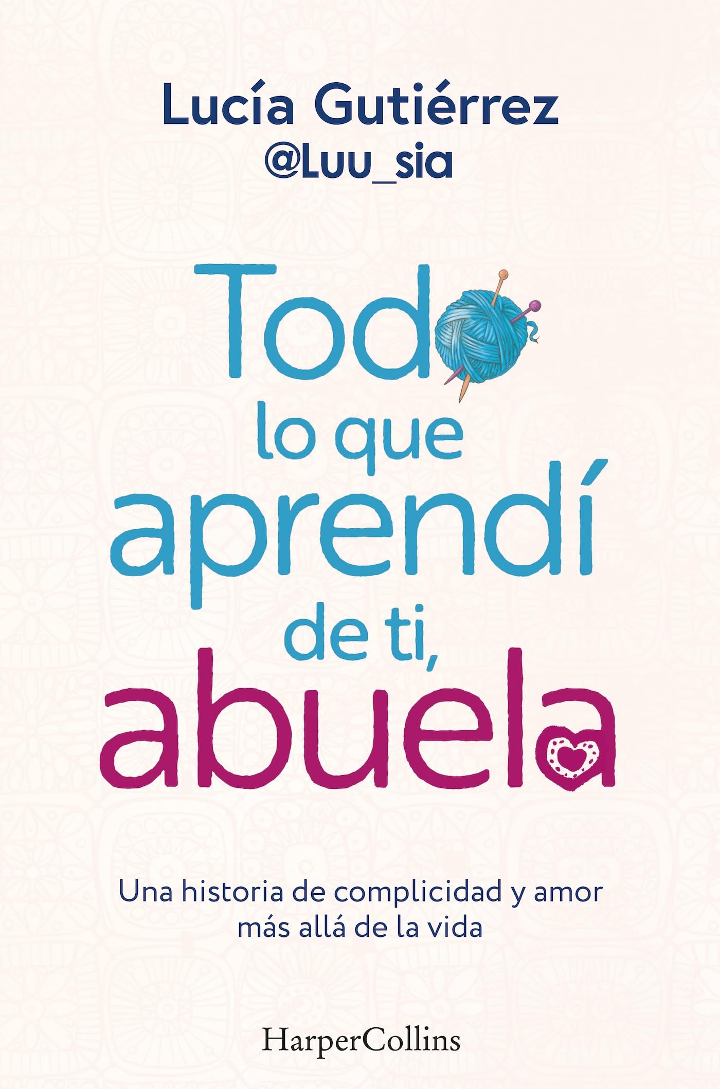Libro: Todo lo que aprendí de ti, abuela. Una historia de complicidad y amor más allá de la vida (HarperCollins)