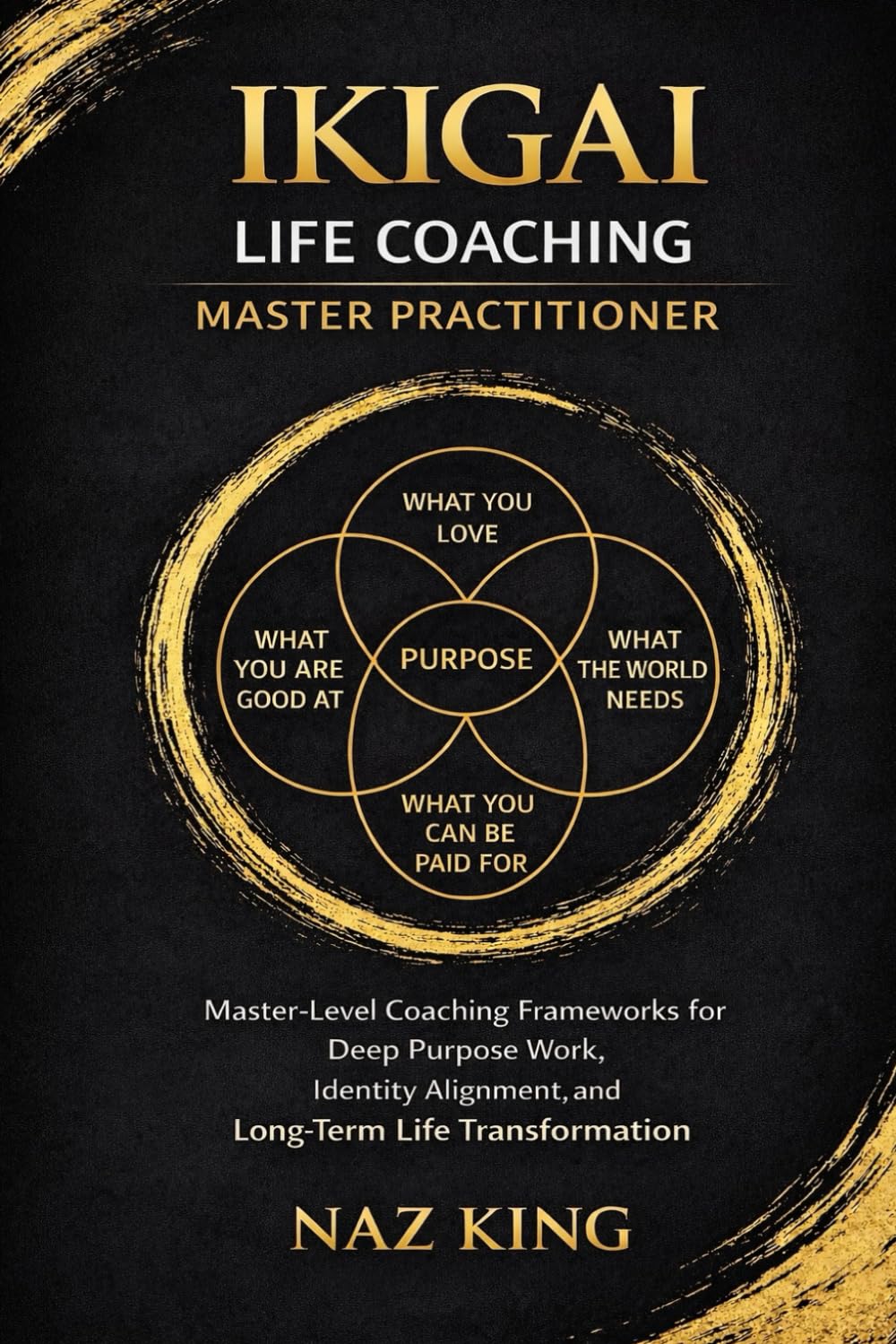 Libro: Ikigai Life Coaching Master Practitioner: Master-Level Coaching Frameworks for Deep Purpose Work, Identity Alignment, and Long-Term Life Transformation (Ikigai Life Coaching Series)