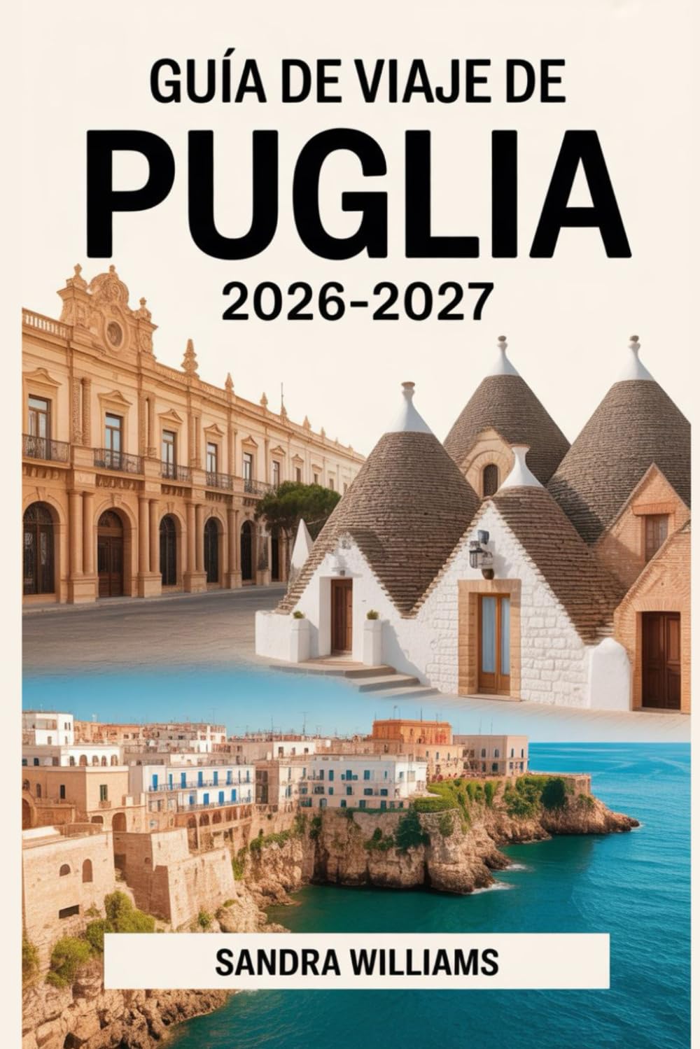 Libro: GUÍA DE VIAJE DE PUGLIA 2026-2027: Guía esencial de Alberobello, Lecce, Ostuni, Polignano a Mare y la Costa de Salento con itinerarios, consejos ... para visitantes primerizos (Spanish Edition)