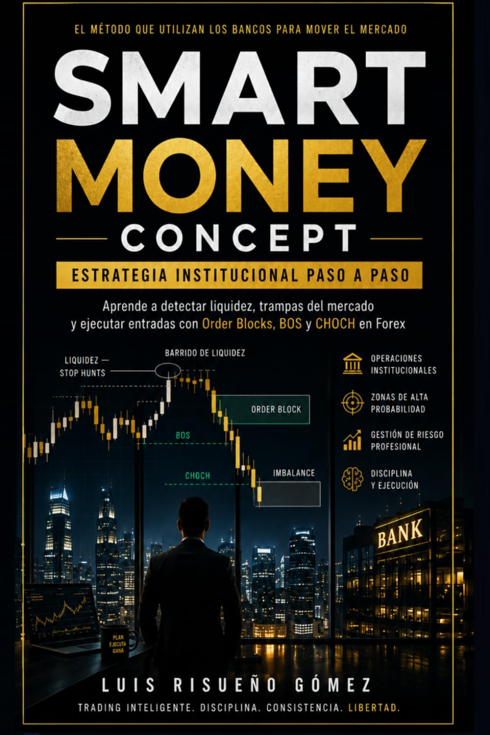 Libro: SMART MONEY CONCEPT: ESTRATEGIA INSTITUCIONAL PASO A PASO: Aprende a detectar liquidez, trampas del mercado y ejecutar entradas con Order Blocks, BOS y CHOCH en Forex (Spanish Edition)
