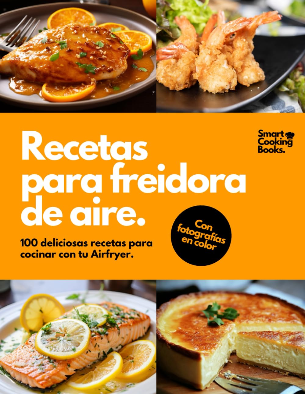 Libro: Recetas para freidora de aire: 100 recetas a todo color para Air Fryer. Descubre el placer de cocinar recetas fáciles, saludables y rápidas para cada día. (Spanish Edition)