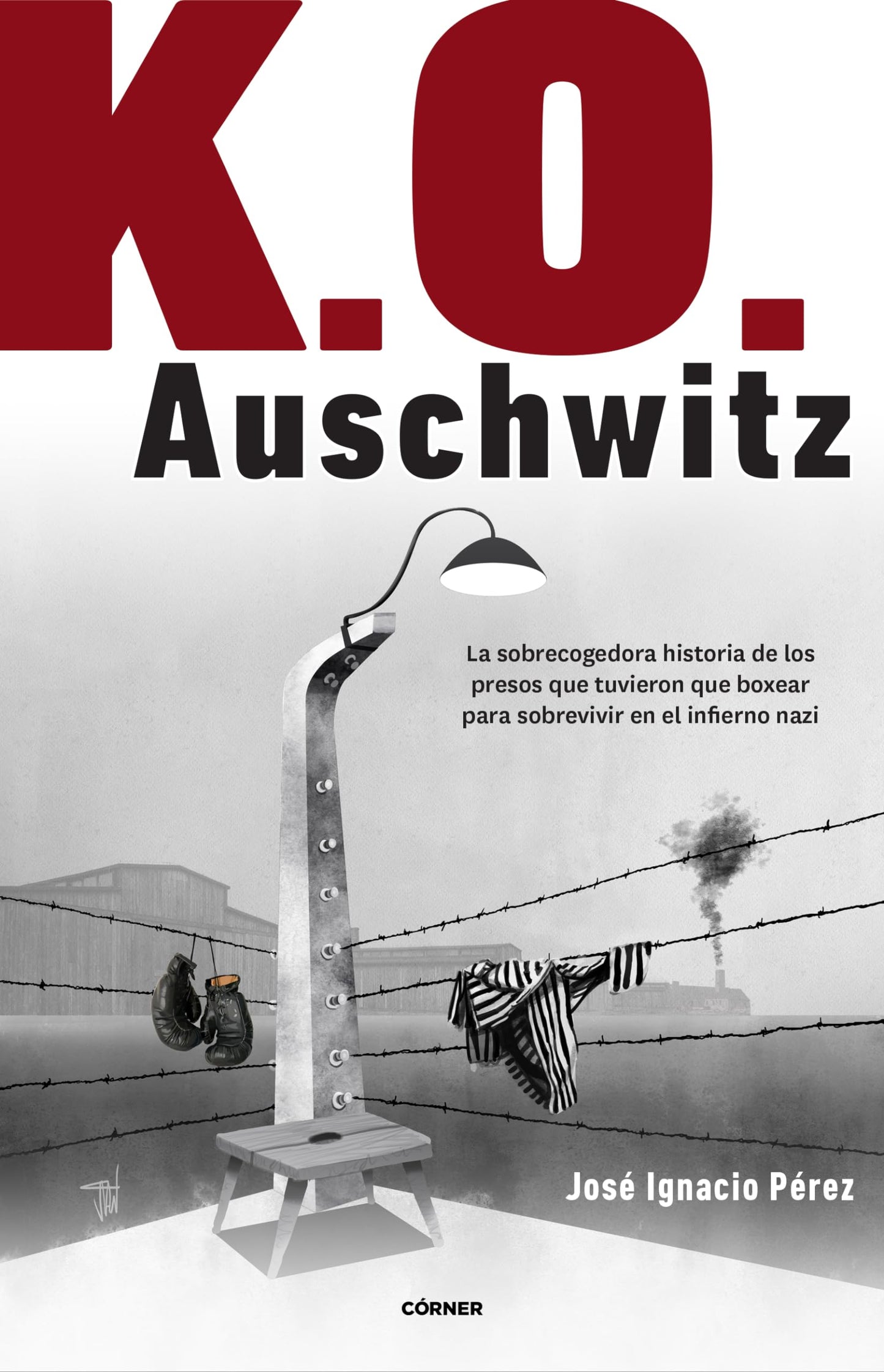 Libro: K.O. Auschwitz: La sobrecogedora historia de los presos que tuvieron que boxear para sobrevivir en el infierno nazi (Córner)