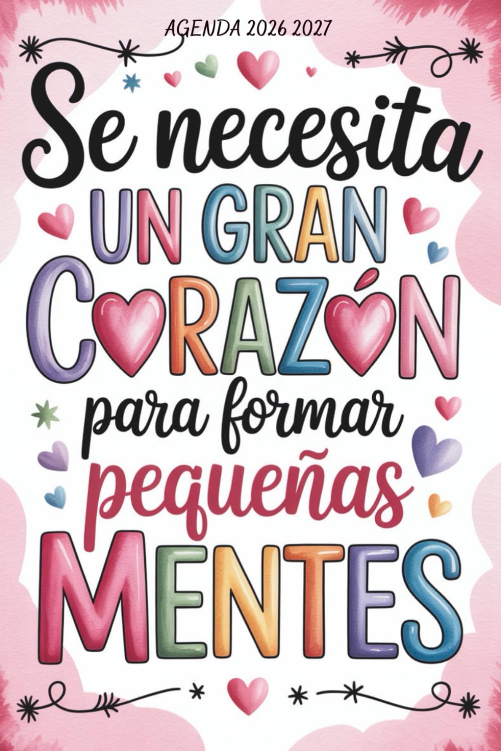 Agenda Profesora 2026 2027: Se Necesita Un Gran Corazón Para Formar Pequeñas Mentes | Regalos Originales Para Profesores.