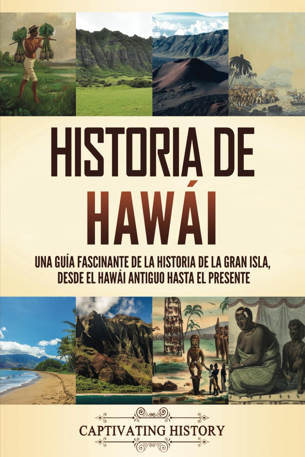 Libro: Historia de Hawái: Una guía fascinante de la historia de la Gran Isla, desde el Hawái antiguo hasta el presente (La Historia de los Estados de Estados Unidos)