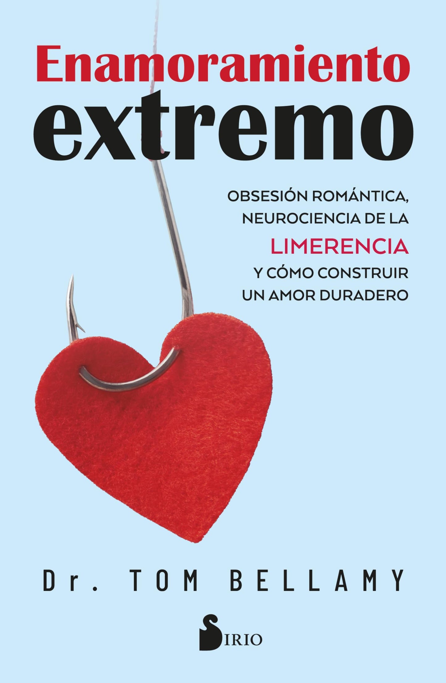 Libro: Enamoramiento extremo: Obsesión romántica, neurociencia de la limerencia y cómo construir un amor duradero (Spanish Edition)