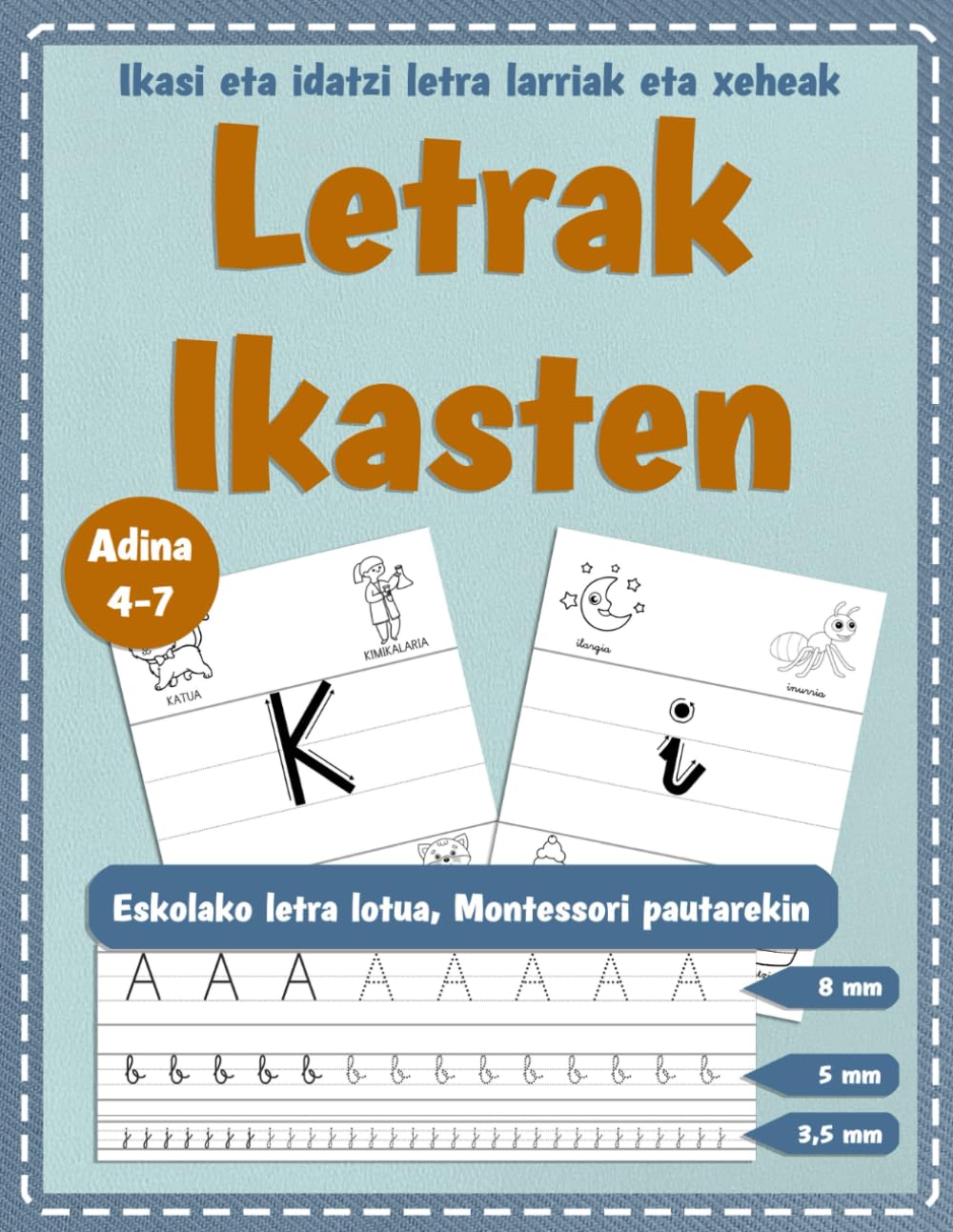 Libro: LETRAK IKASTEN: Montessori pautarekin | A-tik Z-ra bitarteko letra larriak eta xeheak | Eskolako letra lotua | Grafomotrizitatea eta aurreidazketa lantzeko | 4-7 urte (Spanish Edition)