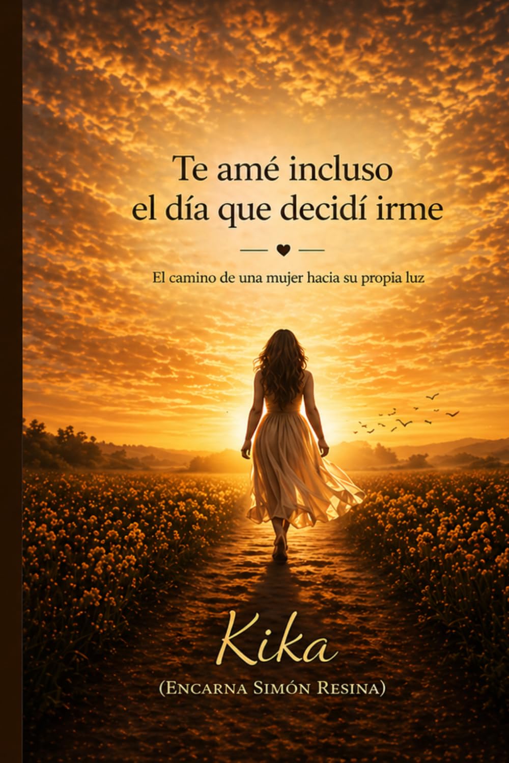 Libro: Te ame incluso el dia que decidi irme: El camino de una mujer hacia su propia luz