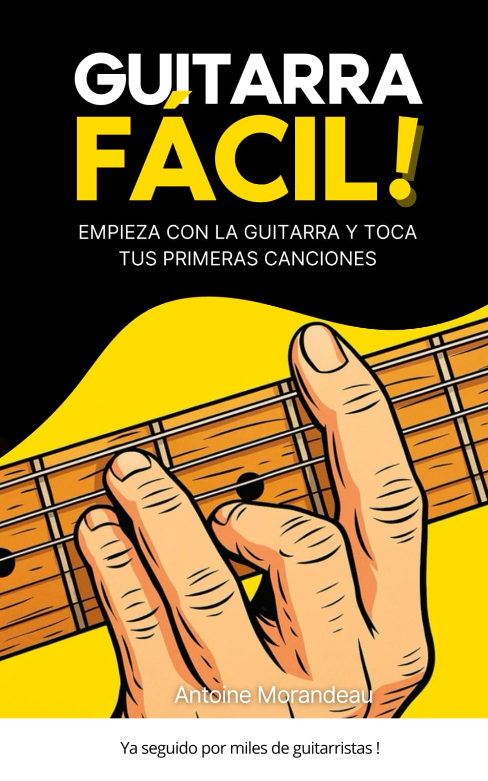 Libro: La Guitarra Fácil: Método sencillo para aprender guitarra y tocar tus primeras canciones: El método para principiantes para aprender guitarra y progresar rápidamente (Spanish Edition)
