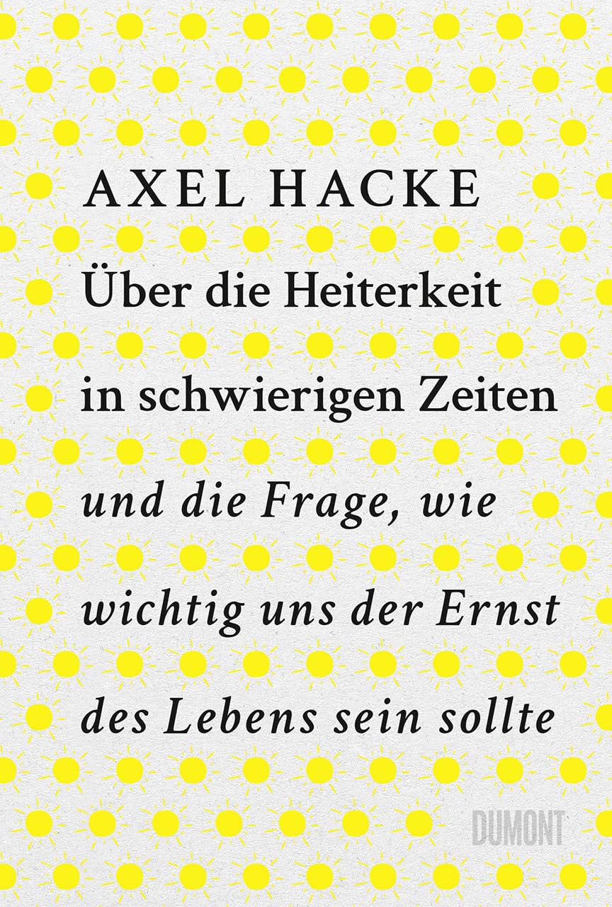 Libro: Über die Heiterkeit in schwierigen Zeiten und die Frage, wie wichtig uns der Ernst des Lebens sein sollte