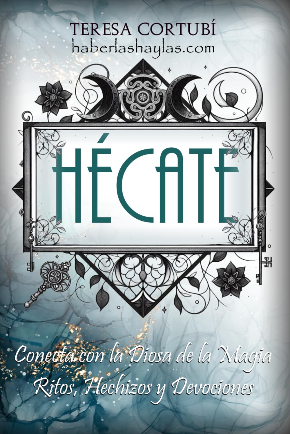 Hécate: Conecta con la Diosa de la Magia. Ritos, Hechizos y Devociones (Hécate, Diosa de las Brujas)