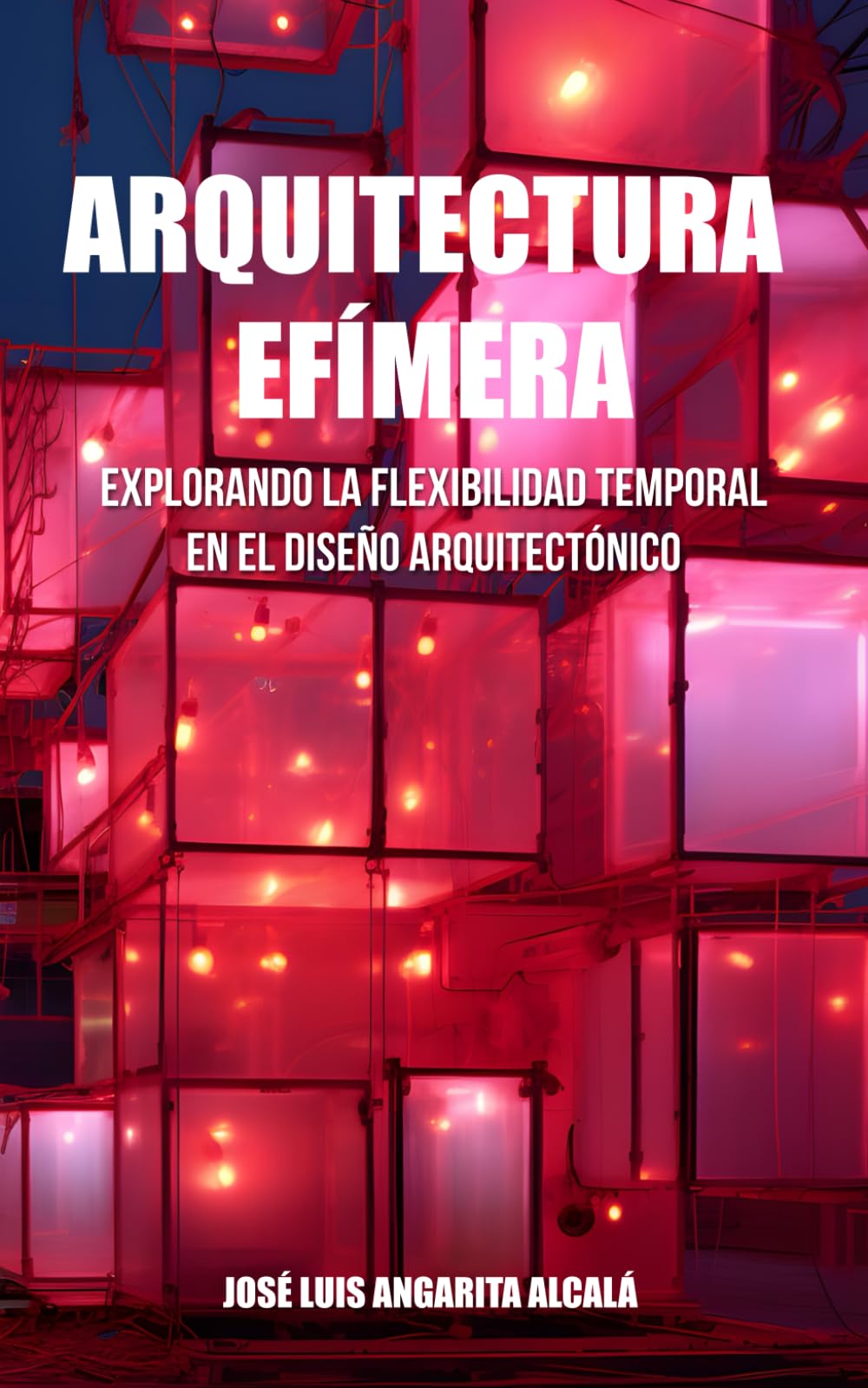 Libro: Arquitectura Efímera: Explorando la Flexibilidad Temporal en el Diseño Arquitectónico (Spanish Edition)