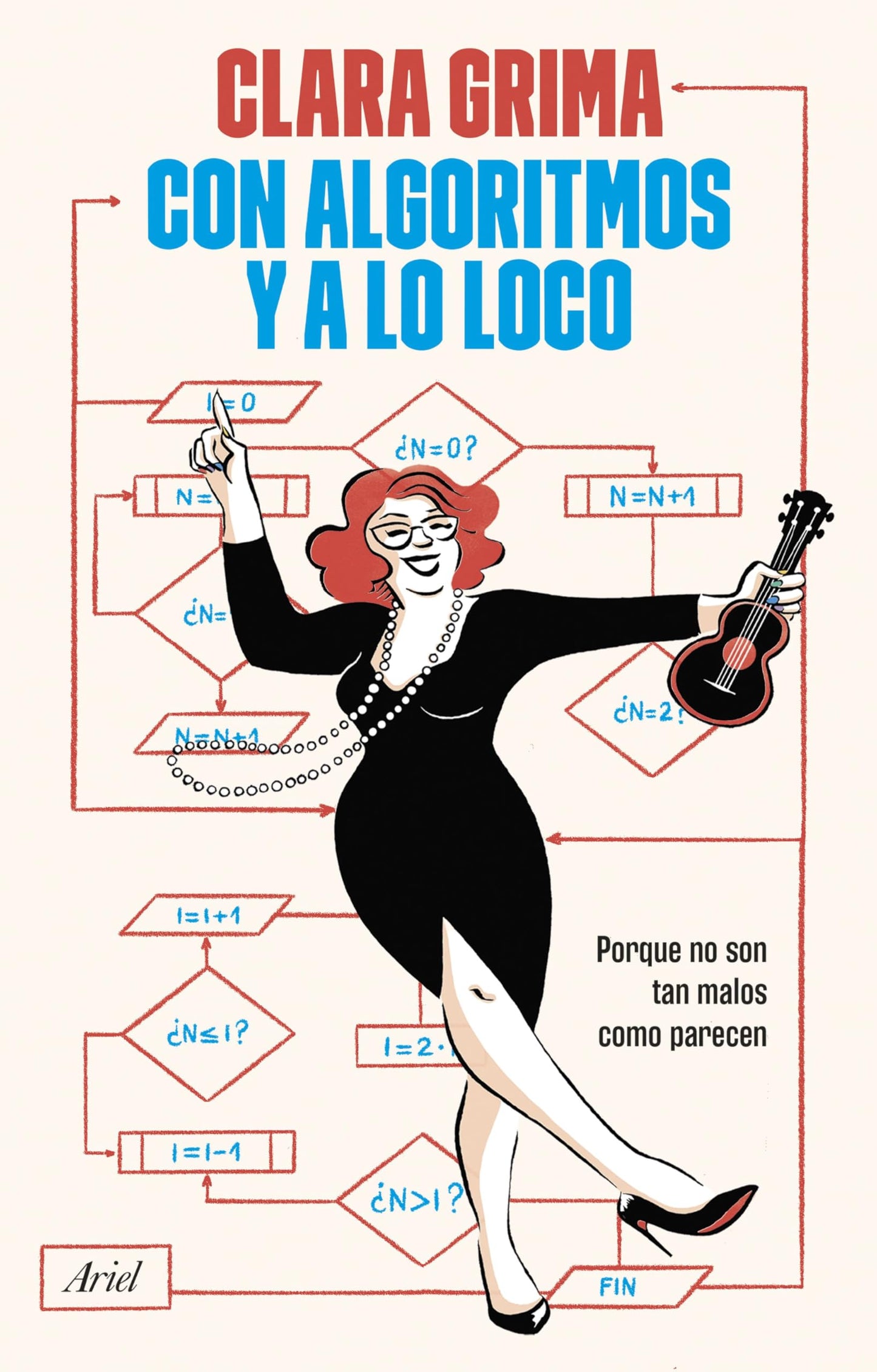 Libro: Con algoritmos y a lo loco: Porque no son tan malos como parecen (Ariel)