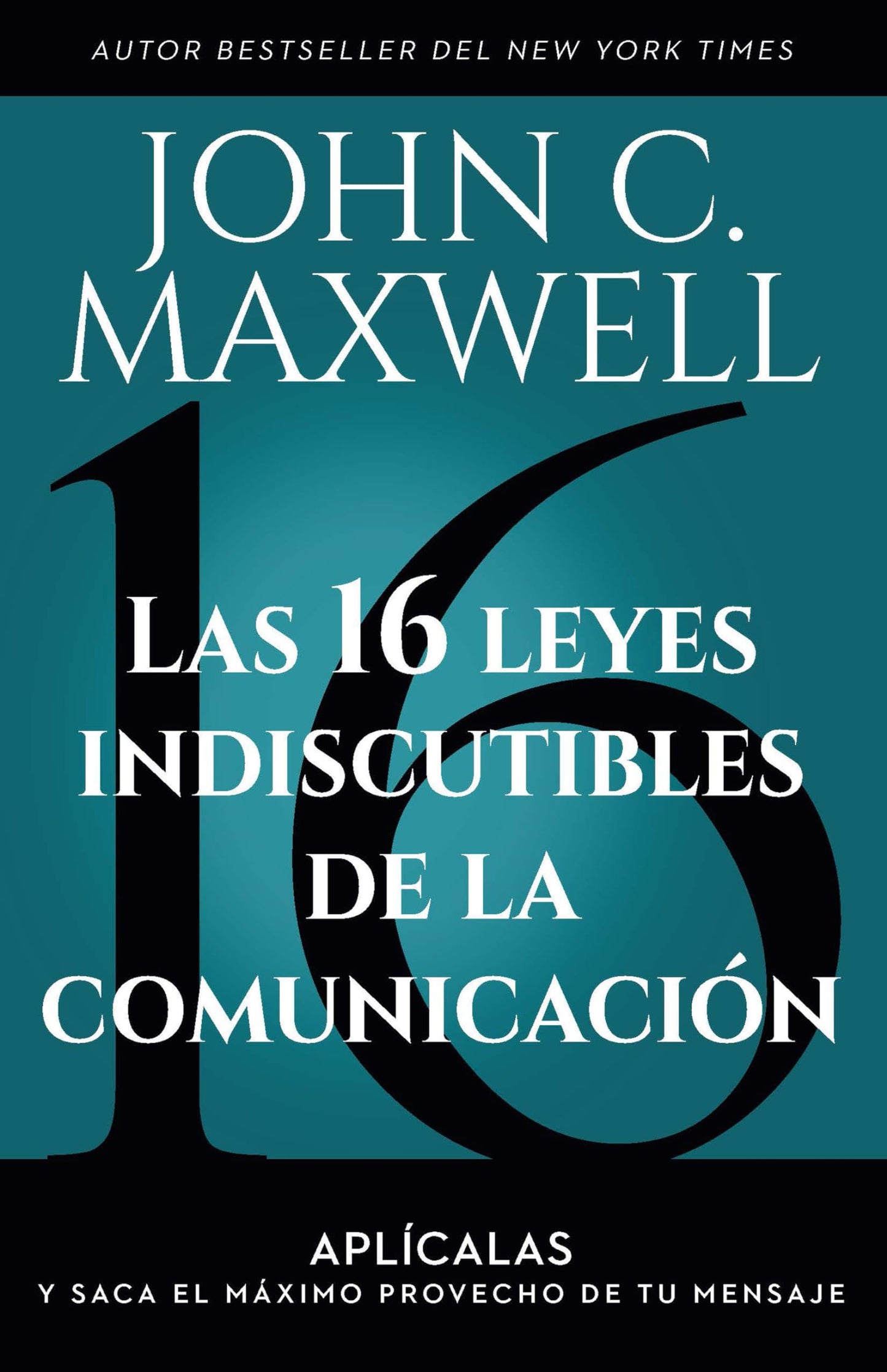 Libro: Las 16 leyes indiscutibles de la comunicación: Aplícalas y saca el máximo provecho de tu mensaje / The 16 Undeniable Laws of Communication (Spanish Edition)
