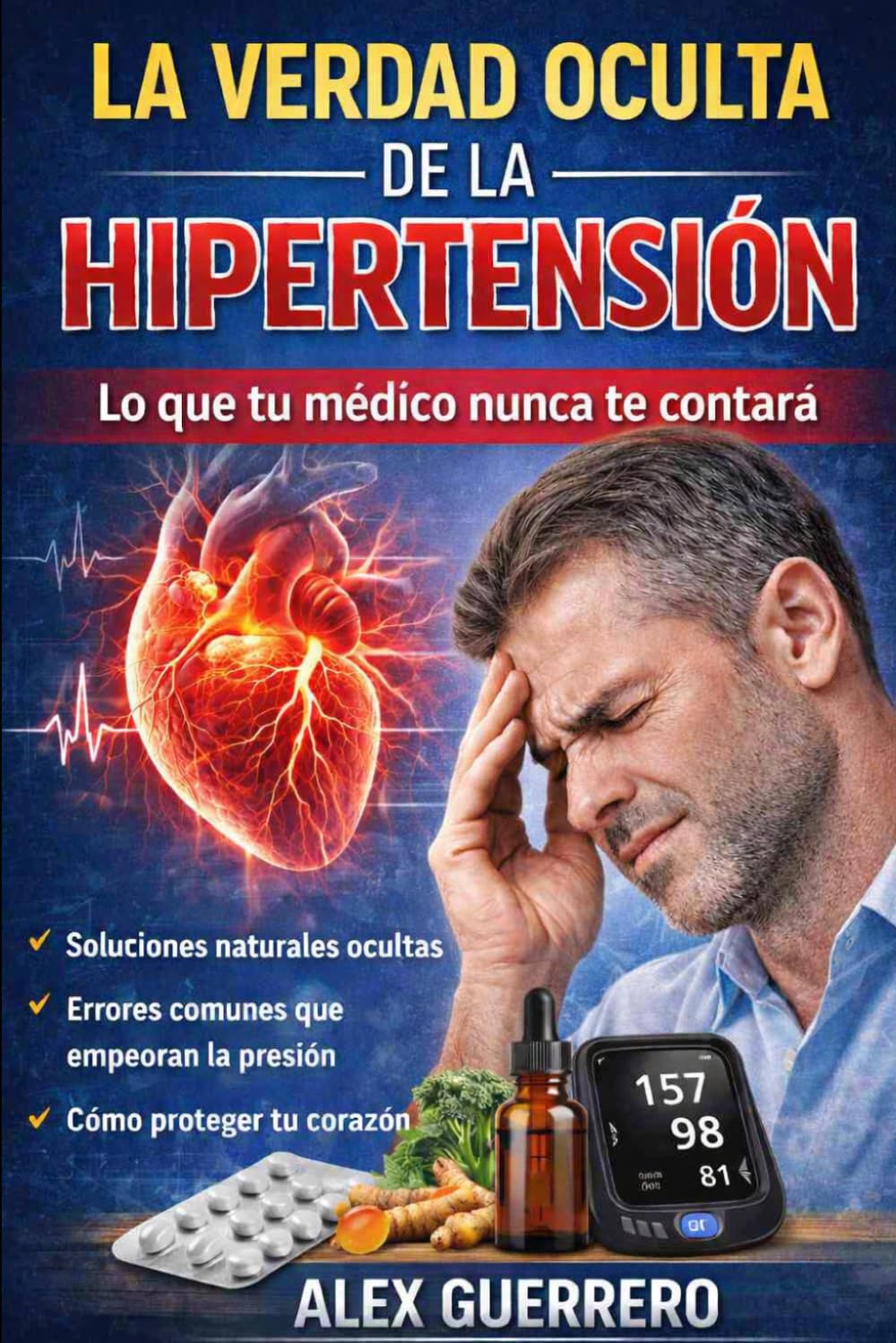 Libro: LA VERDAD OCULTA DE LA HIPERTENSIÓN: LO QUE TU MÉDICO NUNCA TE CONTARÁ (Spanish Edition)