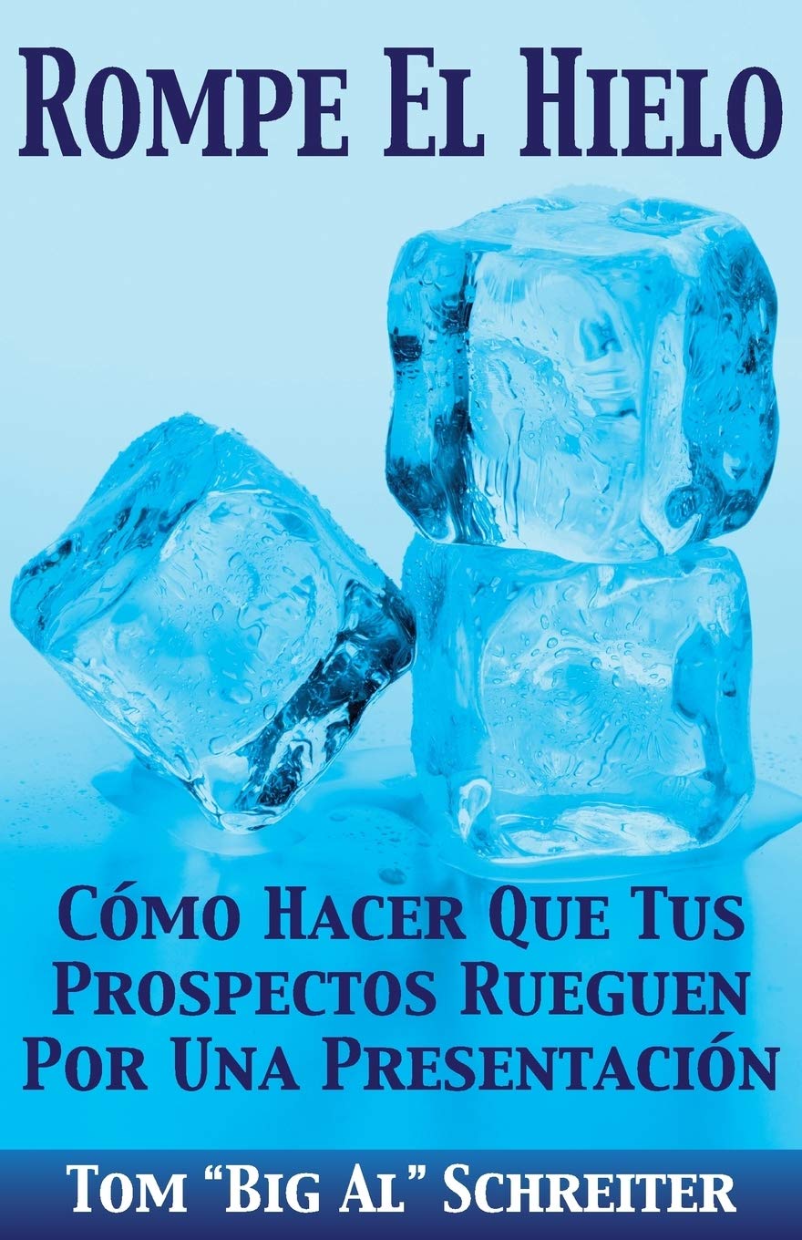 Libro: Rompe El Hielo: Cómo Hacer Que Tus Prospectos Rueguen Por una Presentación (Spanish Edition)