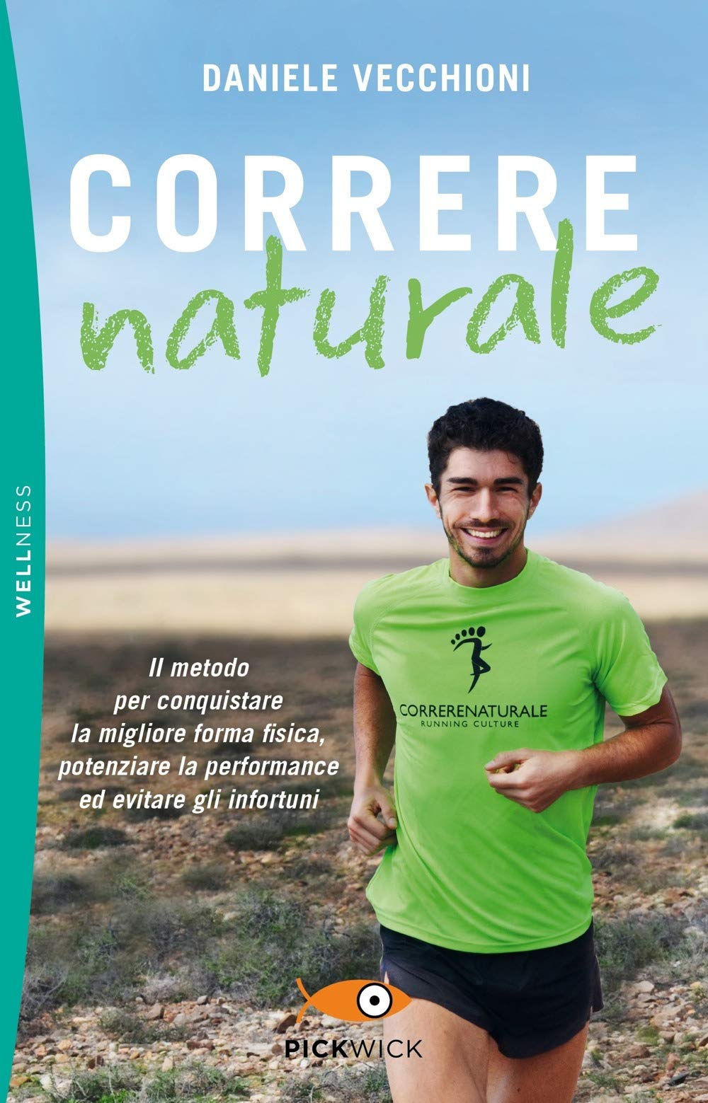 Libro: Correre naturale. Il metodo per conquistare la migliore forma fisica, potenziare la performance ed evitare gli infortuni (Pickwick. Wellness)