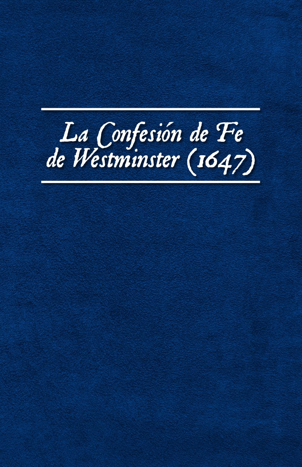 Libro: La Confesión de Fe de Westminster (1647) (Los Estándares de Westminster) (Spanish Edition)