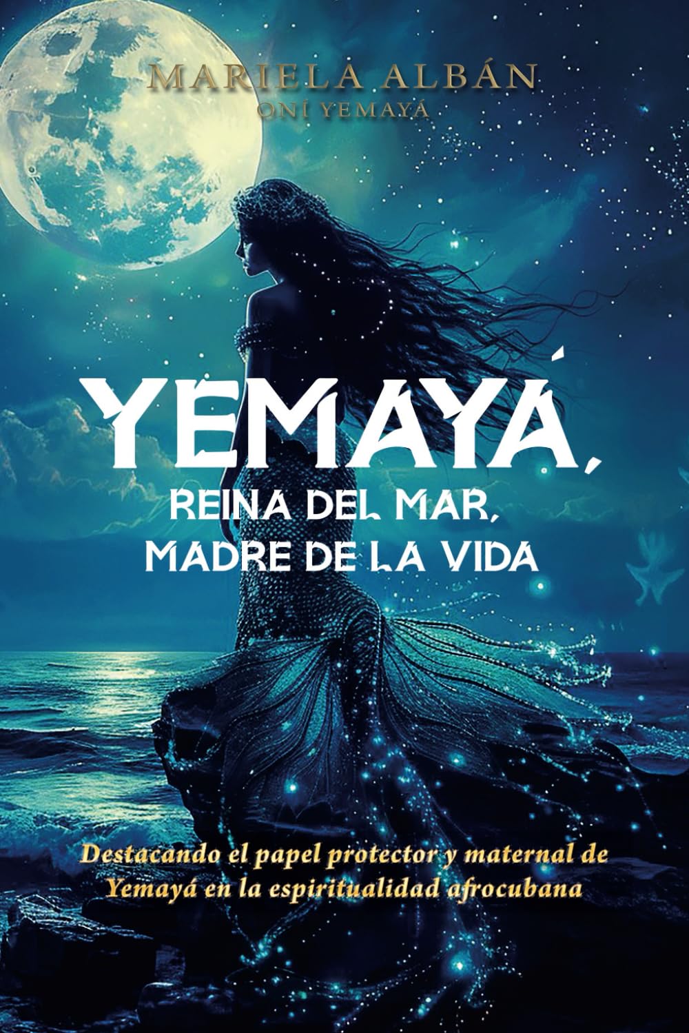 Libro: YEMAYÁ, Reina del Mar, Madre de la Vida: Destacando el papel protector y maternal de Yemayá en la espiritualidad afrocubana (Spanish Edition)
