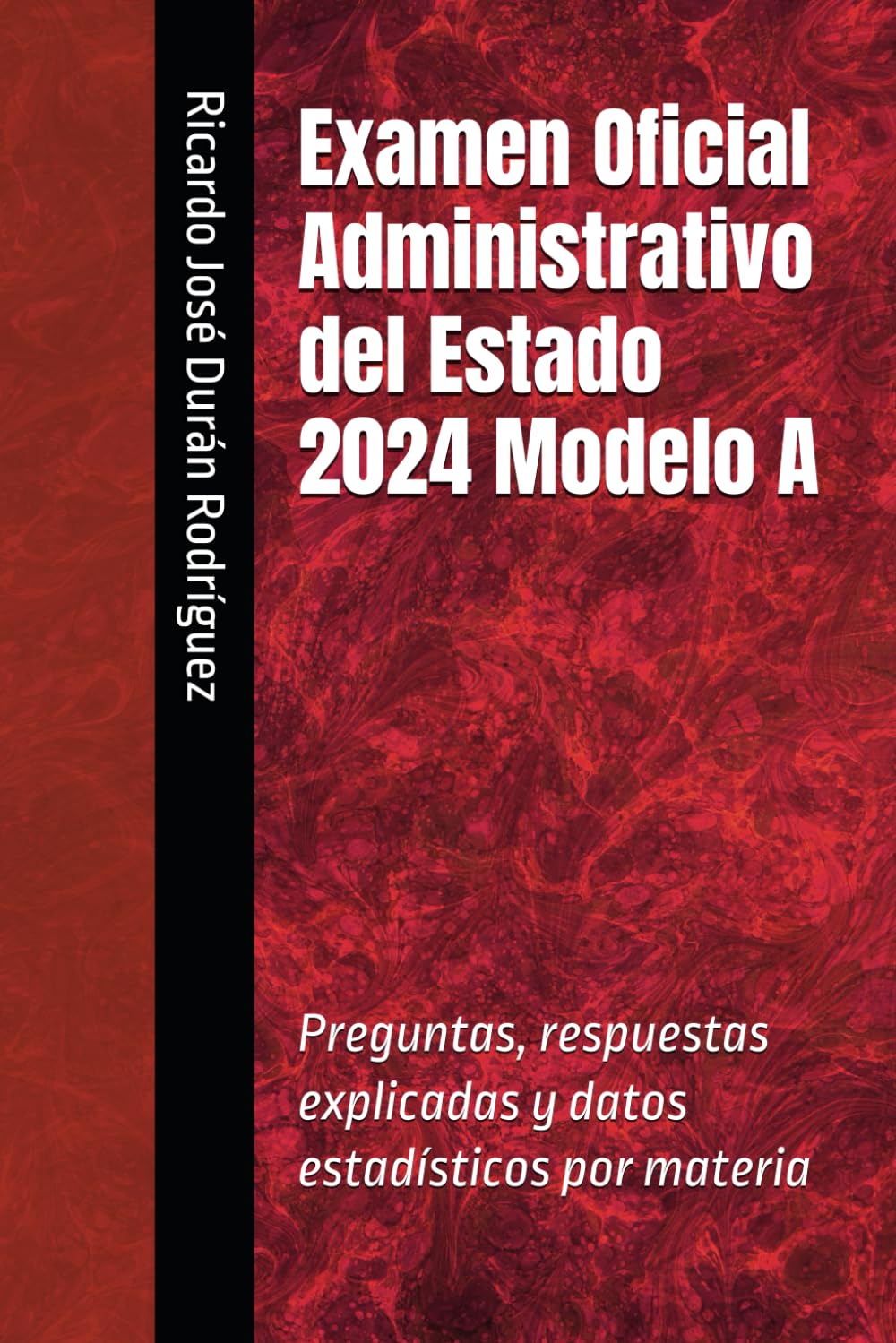 Libro: Examen Oficial Administrativo del Estado 2024 Modelo A: Preguntas, respuestas explicadas y datos estadísticos por materia
