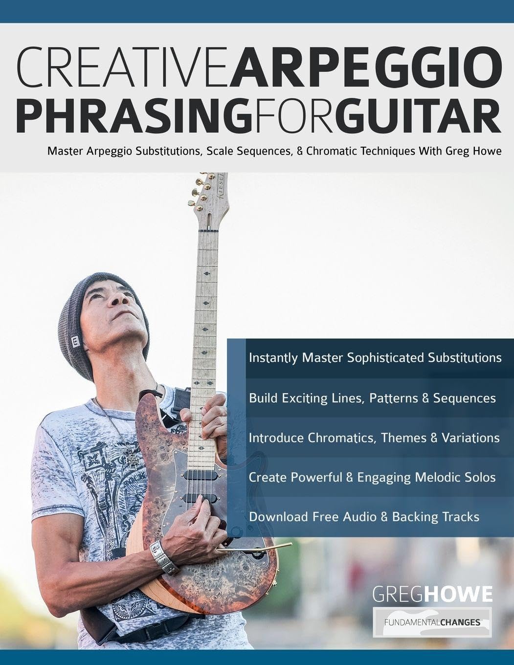 Libro: Creative Arpeggio Phrasing for Guitar: Master Arpeggio Substitutions, Scale Sequences, & Chromatic Techniques With Greg Howe (Learn how to play fusion guitar)