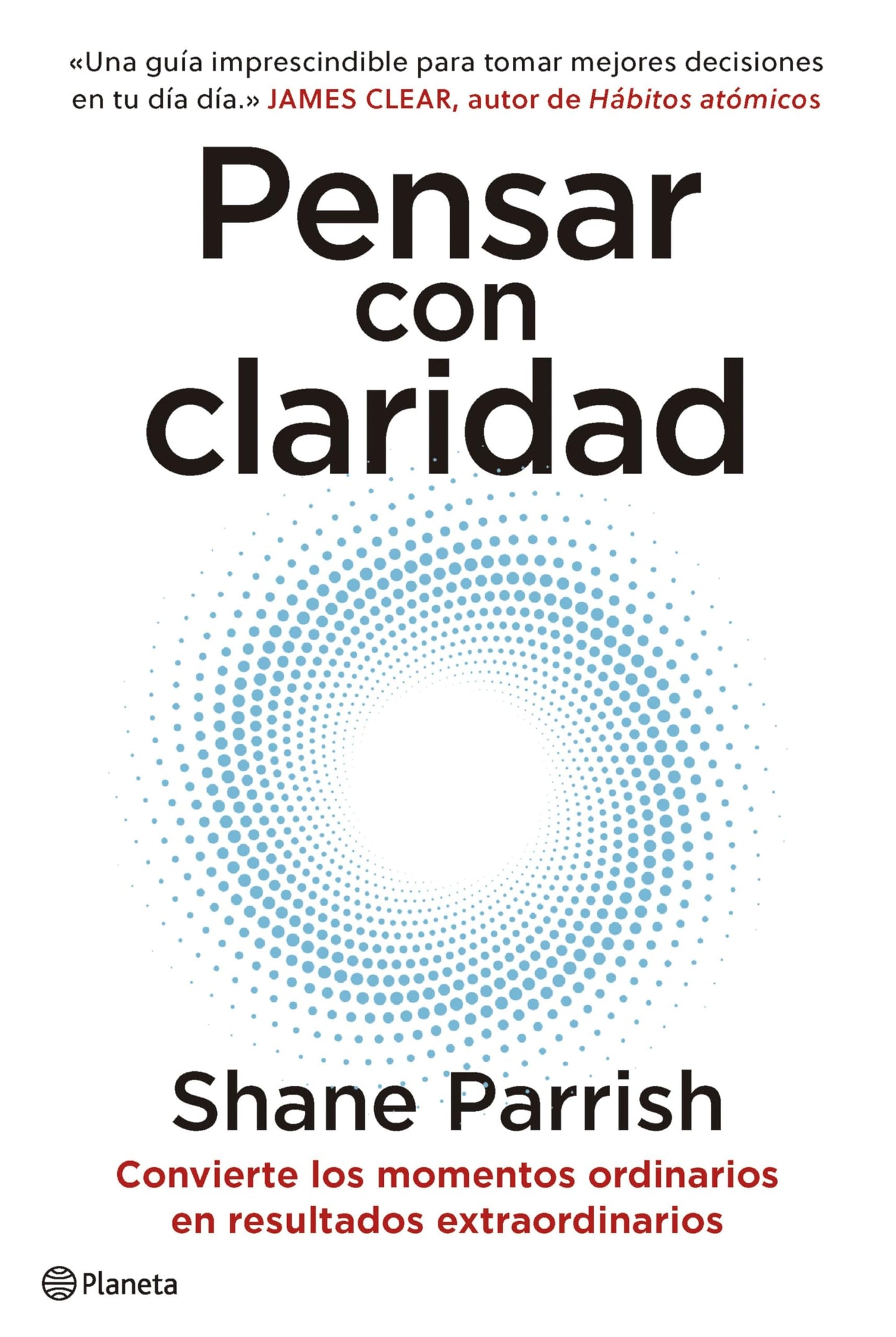 Libro: Pensar con claridad: Convierte los momentos ordinarios en resultados extraordinarios (No Ficción)