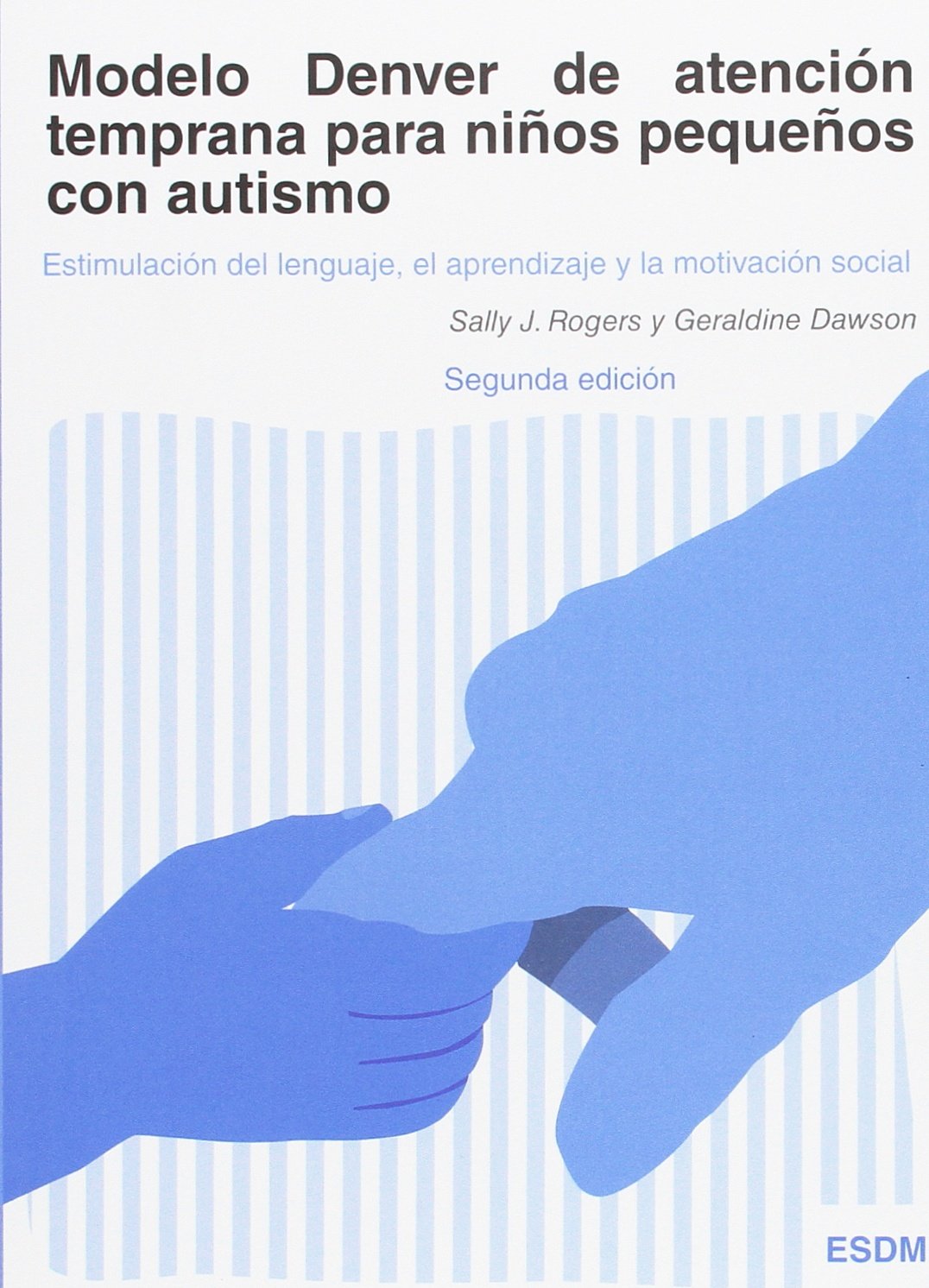 Libro: Modelo Denver de atención temprana para niños pequeños con autismo: Estimulación del lenguaje, el aprendizaje y la motivación social (SIN COLECCION)